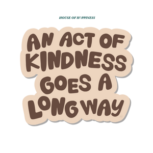 An Act of Kindness Goes a Long Way Sticker