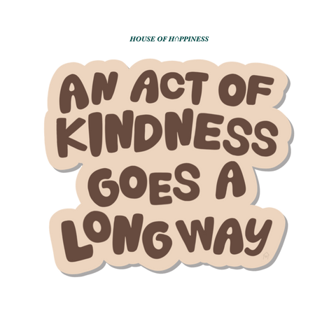 An Act of Kindness Goes a Long Way Sticker